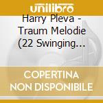 Harry Pleva - Traum Melodie (22 Swinging Classics) cd