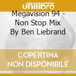 Megavision 94 - Non Stop Mix By Ben Liebrand cd musicale di Megavision 94