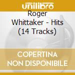 Roger Whittaker - Hits (14 Tracks) cd musicale di Roger Whittaker