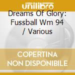 Dreams Of Glory: Fussball Wm 94 / Various