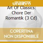 Art Of Classics: Chore Der Romantik (3 Cd) cd