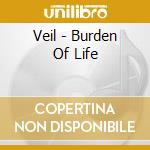 Veil - Burden Of Life cd musicale di Veil