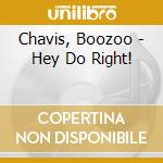 Chavis, Boozoo - Hey Do Right! cd