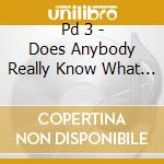 Pd 3 - Does Anybody Really Know What Time It Is? cd