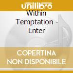 Within Temptation - Enter cd musicale di WITHIN TEMPTATION