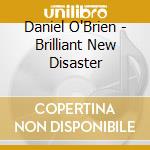 Daniel O'Brien - Brilliant New Disaster cd