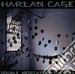 Harlan Cage - Double Medication Tuesday