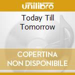 Today Till Tomorrow cd musicale di FIORE