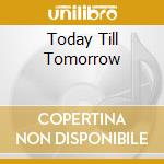 Today Till Tomorrow cd