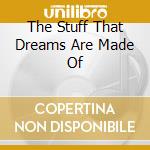 The Stuff That Dreams Are Made Of cd