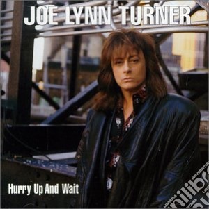 Joe Lynn Turner - Hurry Up And Wait cd musicale di TURNER JOE LYNN