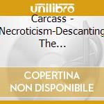 Carcass - Necroticism-Descanting The Insalubrious cd musicale di Carcass