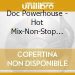 Doc Powerhouse - Hot Mix-Non-Stop (Number Europa100452.2) cd musicale di Doc Powerhouse