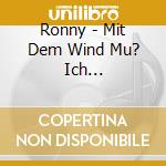 Ronny - Mit Dem Wind Mu? Ich Weiterzieh?N cd