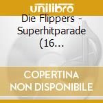 Die Flippers - Superhitparade (16 Volkst?Mliche Topschl cd musicale di Die Flippers