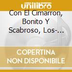 Con El Cimarron, Bonito Y Scabroso, Los- Cuba - The Best In Latin Music cd
