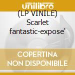 (LP VINILE) Scarlet fantastic-expose' cd