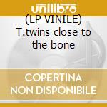 (LP VINILE) T.twins close to the bone lp vinile di Twins Thompson