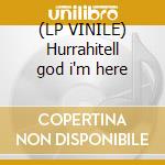 (LP VINILE) Hurrahitell god i'm here lp vinile di Hurrahi