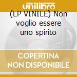 (LP VINILE) Non voglio essere uno spirito cd