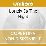Lonely Is The Night cd