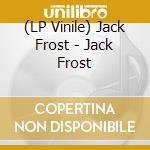 (LP Vinile) Jack Frost - Jack Frost lp vinile di Jack Frost