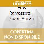 Eros Ramazzotti - Cuori Agitati cd musicale di RAMAZZOTTI EROS