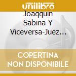 Joaqquin Sabina Y Viceversa-Juez Y Parte cd