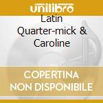 Latin Quarter-mick & Caroline cd