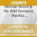 Herman Brood & His Wild Romance - Shpritsz (Remastered) cd musicale di Herman Brood & His Wild Romance