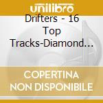 Drifters - 16 Top Tracks-Diamond Series cd musicale di Drifters