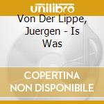 Von Der Lippe, Juergen - Is Was cd