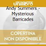 Andy Summers - Mysterious Barricades cd musicale di Andy Summers