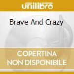 Brave And Crazy cd