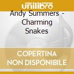 Andy Summers - Charming Snakes cd musicale di SUMMERS ANDY