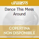 Dance This Mess Around cd