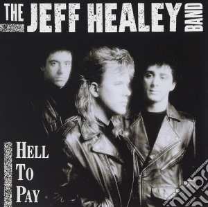 Jeff Healey Band (The) - Hell To Pay cd musicale di HEALEY JEFF BAND