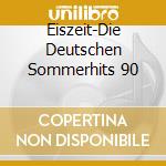 Eiszeit-Die Deutschen Sommerhits 90 cd