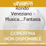 Rondo' Veneziano - Musica...Fantasia cd musicale di RONDO' VENEZIANO