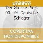 Der Grosse Preis 90 - 91-Deutsche Schlager cd