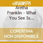 Aretha Franklin - What You See Is What You Sweat cd musicale di Aretha Franklin