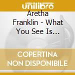 Aretha Franklin - What You See Is What You Sweat cd