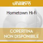Hometown Hi-fi cd