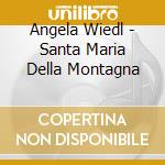 Angela Wiedl - Santa Maria Della Montagna cd