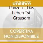 Prinzen - Das Leben Ist Grausam cd
