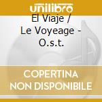 El Viaje / Le Voyeage - O.s.t. cd