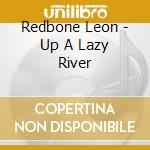 Redbone Leon - Up A Lazy River cd musicale di Leon Redbone