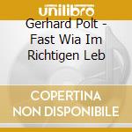 Gerhard Polt - Fast Wia Im Richtigen Leb cd