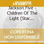 Jackson Five - Children Of The Light (Star Collection) cd musicale di Jackson Five