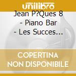 Jean P?Ques 8 - Piano Bar - Les Succes Des Annees 60 - Vol. 2 - cd